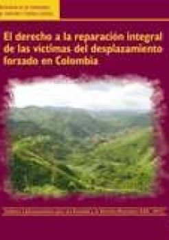 El derecho a la reparación integral de las víctimas el desplazamiento forzado en Colombia.