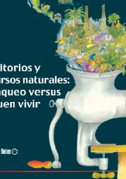 "Territorios y recursos naturales: el saqueo versus el buen vivir" (Libro)